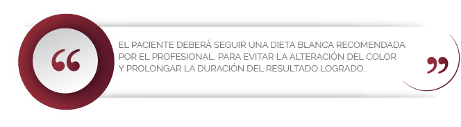 El paciente deberá seguir una dieta blanca recomendada por el profesional, para evitar la alteración del color y prolongar la duración del resultado logrado.